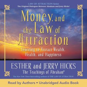 Money, and the Law of Attraction: Learning to Attract Wealth, Health, and Happiness (Audible Audio Edition): Esther Hicks, Jerry Hicks, Esther Hicks, Jerry Hicks, Hay House LLC: Books