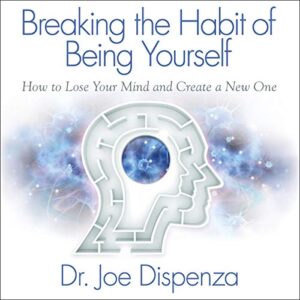 Breaking the Habit of Being Yourself (Audible Audio Edition): Joe Dispenza, Adam Boyce, Encephalon LLC: Audible Books & Originals